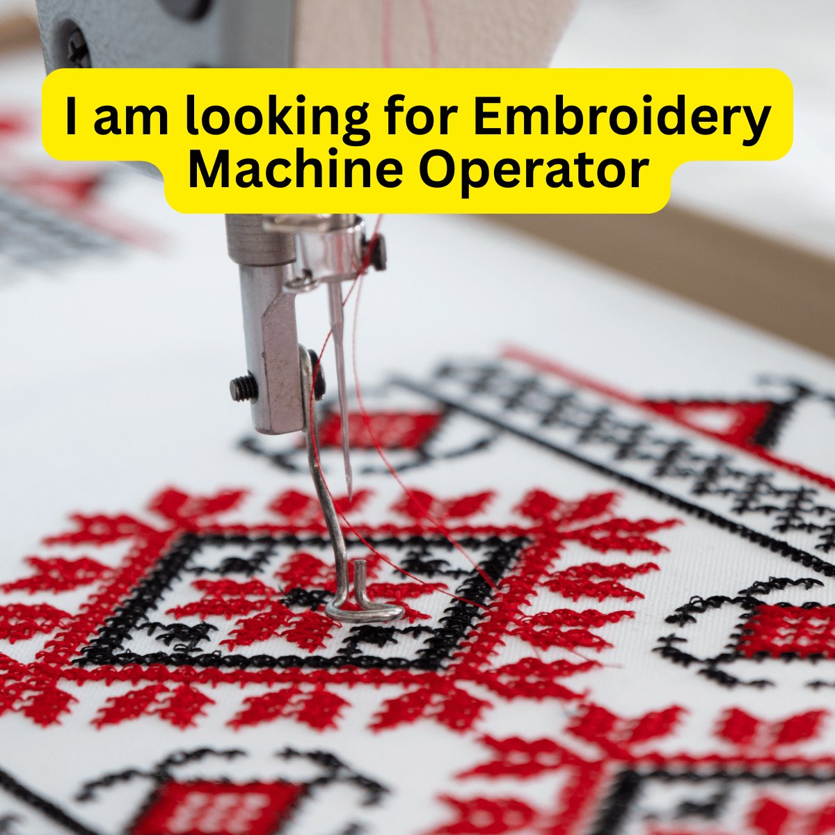 I am looking for Embroidery Machine Operator